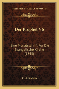 Prophet V6: Eine Monatsschrift Fur Die Evangelische Kirche (1845)