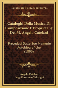 Cataloghi Della Musica Di Composizione E Proprieta Del M. Angelo Catelani