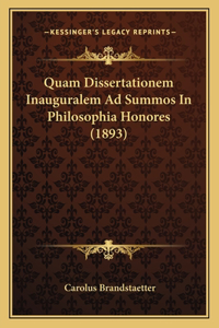 Quam Dissertationem Inauguralem Ad Summos In Philosophia Honores (1893)