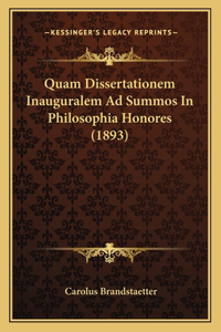 Quam Dissertationem Inauguralem Ad Summos In Philosophia Honores (1893)
