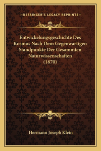 Entwickelungsgeschichte Des Kosmos Nach Dem Gegenwartigen Standpunkte Der Gesammten Naturwissenschaften (1870)