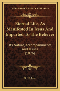 Eternal Life, As Manifested In Jesus And Imparted To The Believer
