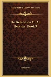 The Refutation Of All Heresies, Book 9