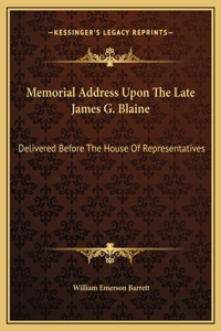 Memorial Address Upon The Late James G. Blaine