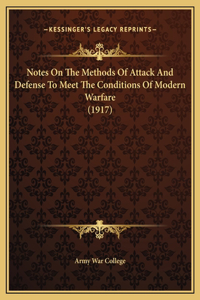 Notes On The Methods Of Attack And Defense To Meet The Conditions Of Modern Warfare (1917)