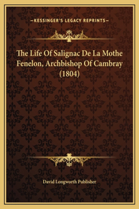 The Life Of Salignac De La Mothe Fenelon, Archbishop Of Cambray (1804)