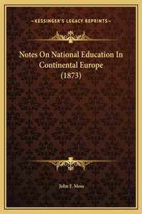 Notes On National Education In Continental Europe (1873)