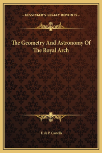 The Geometry And Astronomy Of The Royal Arch