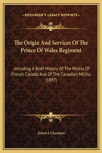 The Origin And Services Of The Prince Of Wales Regiment