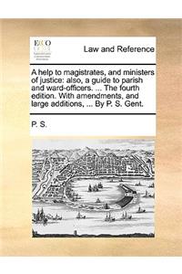 A Help to Magistrates, and Ministers of Justice