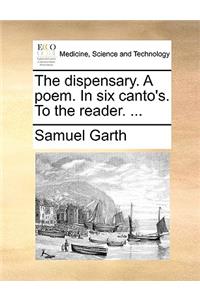 The Dispensary. a Poem. in Six Canto's. to the Reader. ...