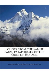 Echoes from the Sabine Farm, Paraphrases of the Odes of Horace.