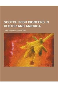 Scotch Irish Pioneers in Ulster and America