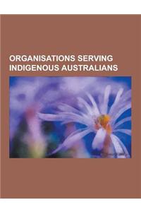 Organisations Serving Indigenous Australians: Aboriginal and Torres Strait Islander Commission, Aboriginal and Torres Strait Islander Services, Aborig