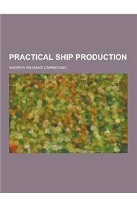 Practical Ship Production