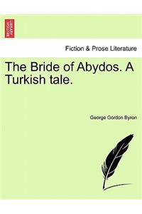The Bride of Abydos. a Turkish Tale.
