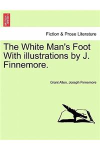 White Man's Foot with Illustrations by J. Finnemore.