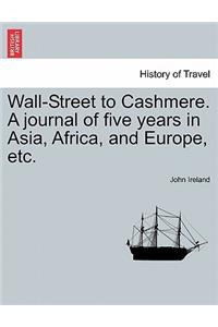 Wall-Street to Cashmere. A journal of five years in Asia, Africa, and Europe, etc.