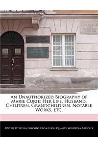 An Unauthorized Biography of Marie Curie