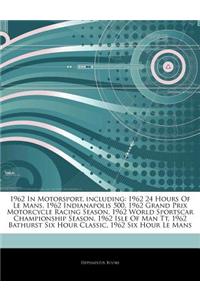 Articles on 1962 in Motorsport, Including: 1962 24 Hours of Le Mans, 1962 Indianapolis 500, 1962 Grand Prix Motorcycle Racing Season, 1962 World Sport