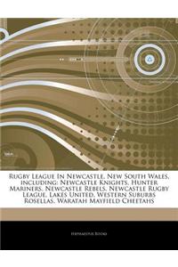 Articles on Rugby League in Newcastle, New South Wales, Including: Newcastle Knights, Hunter Mariners, Newcastle Rebels, Newcastle Rugby League, Lakes
