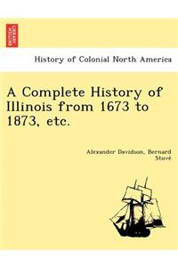Complete History of Illinois from 1673 to 1873, etc.