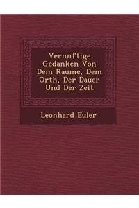 Vern Nftige Gedanken Von Dem Raume, Dem Orth, Der Dauer Und Der Zeit