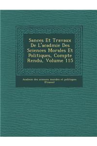 S Ances Et Travaux de L'Acad Mie Des Sciences Morales Et Politiques, Compte Rendu, Volume 115