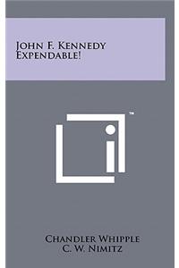 John F. Kennedy Expendable!