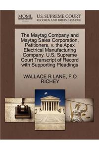 The Maytag Company and Maytag Sales Corporation, Petitioners, V. the Apex Electrical Manufacturing Company. U.S. Supreme Court Transcript of Record with Supporting Pleadings