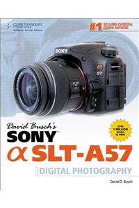 David Busch's Sony Alpha SLT-A57 Guide to Digital Photography