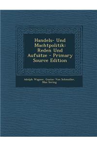 Handels- Und Machtpolitik: Reden Und Aufsatze