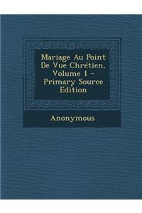 Mariage Au Point de Vue Chretien, Volume 1