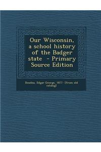 Our Wisconsin, a School History of the Badger State