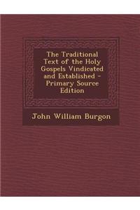 The Traditional Text of the Holy Gospels Vindicated and Established