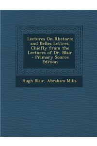 Lectures on Rhetoric and Belles Lettres: Chiefly from the Lectures of Dr. Blair