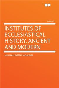 Institutes of Ecclesiastical History, Ancient and Modern Volume 3