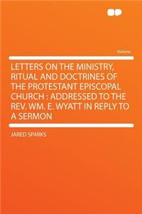 Letters on the Ministry, Ritual and Doctrines of the Protestant Episcopal Church