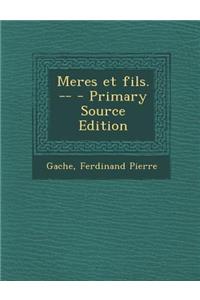 Meres et fils. -- - Primary Source Edition