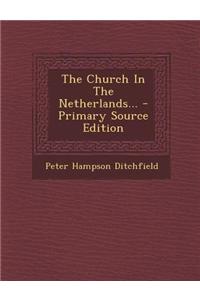 The Church in the Netherlands... - Primary Source Edition