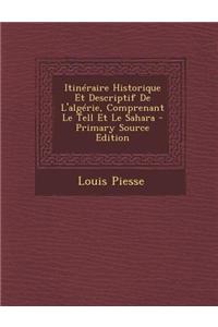 Itineraire Historique Et Descriptif de L'Algerie, Comprenant Le Tell Et Le Sahara - Primary Source Edition
