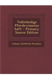 Vollstandige Pferdewissenschaft - Primary Source Edition