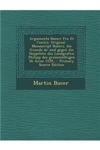 Argumenta Buceri Pro Et Contra. Original-Manuscript Bucers, Die Grunde Ur Und Gegen Die Doppelehe Des Landgrafen Philipp Des Grossmuthigen de Anno 1539, .