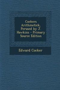 Cockers Arithmetick, Perused by J. Hawkins - Primary Source Edition