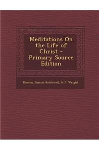Meditations on the Life of Christ - Primary Source Edition
