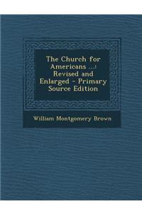 The Church for Americans ...: Revised and Enlarged - Primary Source Edition