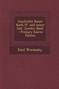 Geschichte Kaiser Karls IV. Und Seiner Zeit, Zweiter Band. - Primary Source Edition