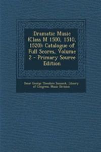 Dramatic Music (Class M 1500, 1510, 1520): Catalogue of Full Scores, Volume 2