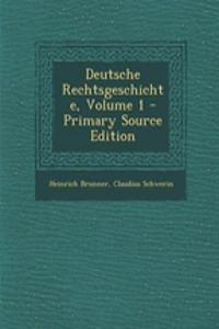 Deutsche Rechtsgeschichte, Volume 1 - Primary Source Edition
