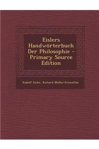 Eislers Handworterbuch Der Philosophie - Primary Source Edition